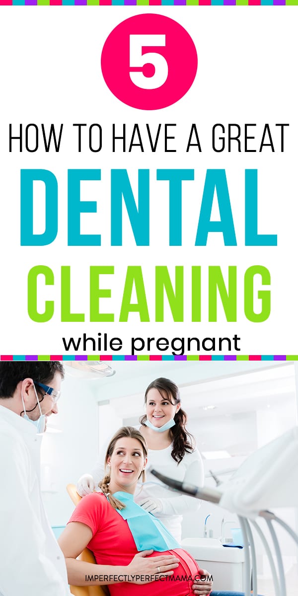 5 Tips to Have a Great Dental Cleaning While Pregnant Imperfectly Perfect Mama