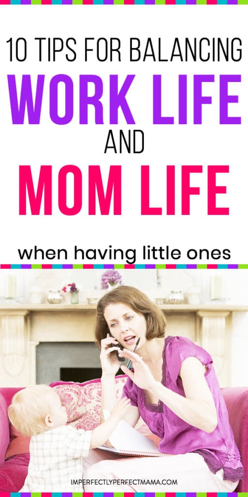 10 Tips For Balancing Work Life and Mom Life - Imperfectly Perfect Mama