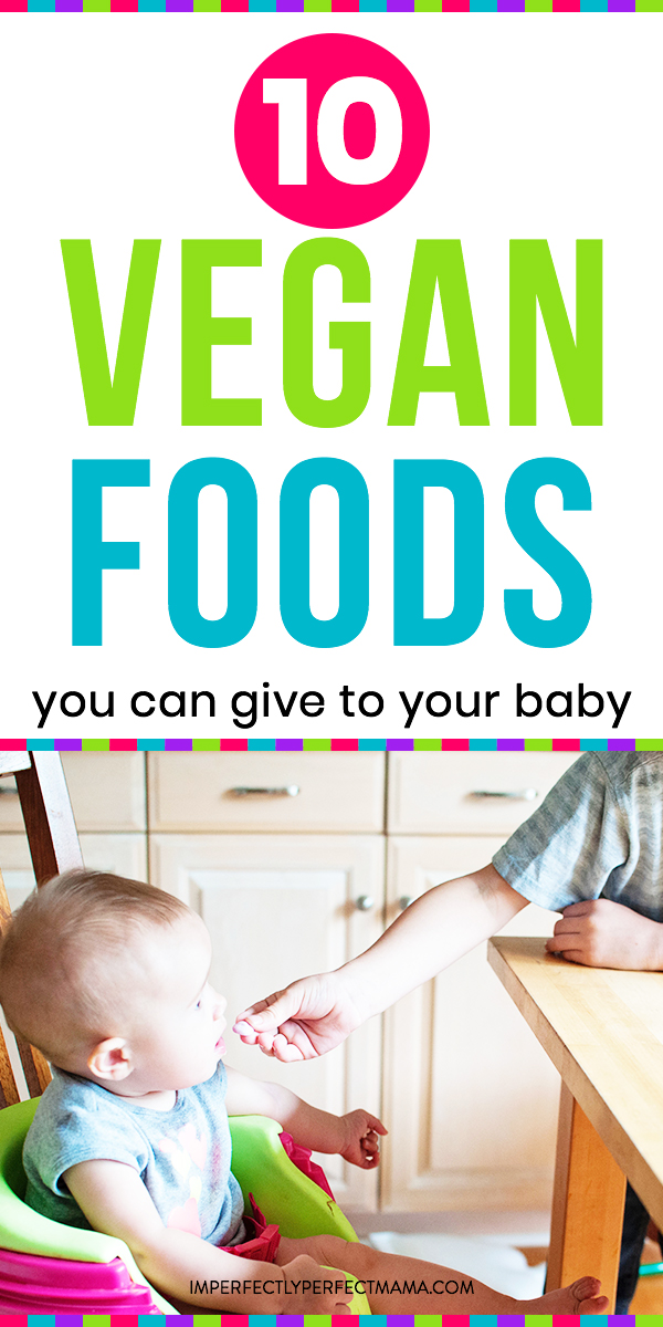 10 Vegan Foods That Are Safe to Give To Your Baby Imperfectly Perfect
