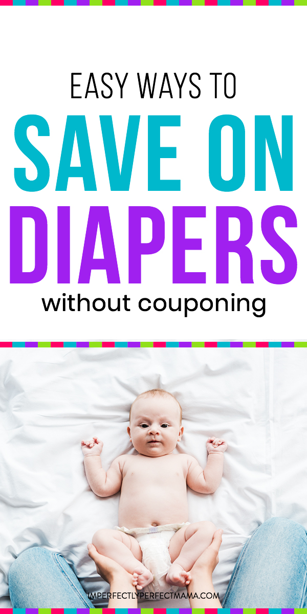 6 Easy Ways to Save on Diapers (Without Couponing) Imperfectly Perfect Mama