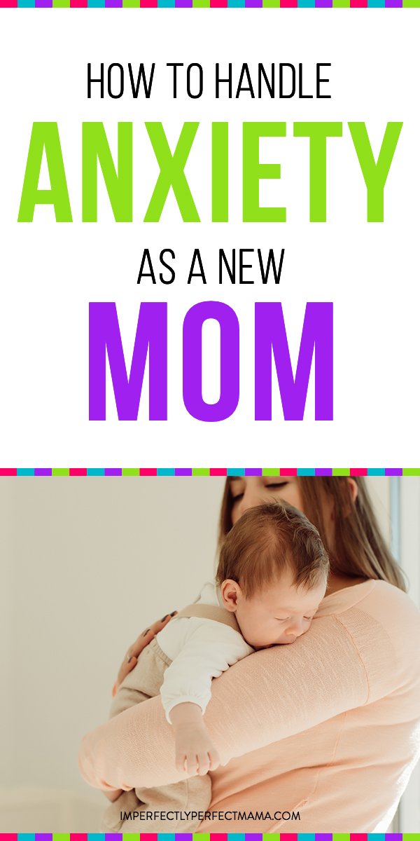 How to Handle Anxiety As a New Mom Imperfectly Perfect Mama