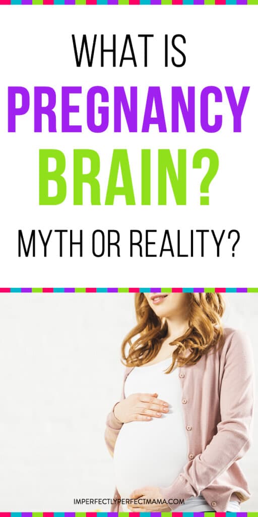 Conquering Your Pregnancy Brain Myth or Reality? Imperfectly Perfect