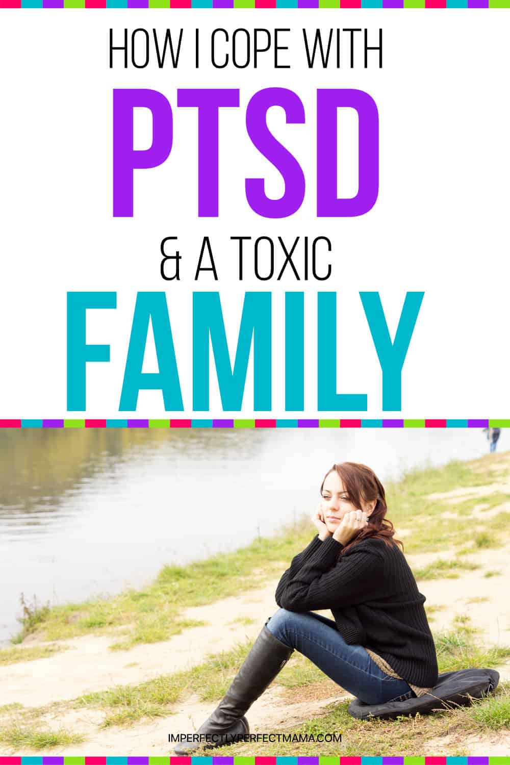 How I Cope with PTSD and Toxic Family Members As a Mom