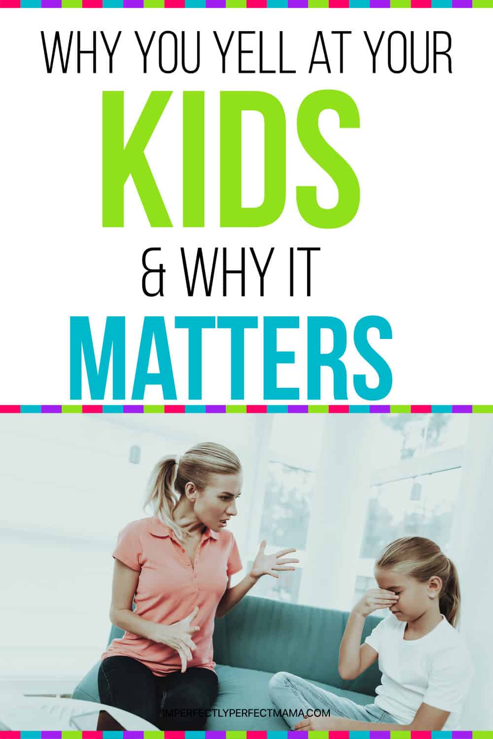 Why You Yell at Your Kids, Why It Matters (And How to Stop